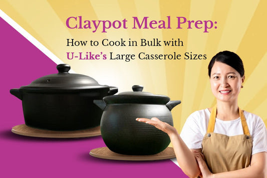 Claypot Meal Prep How to Cook in Bulk with U-Like’s Large Casserole Sizes