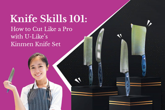 Knife Skills 101: How to Cut Like a Pro with U-Like’s Kinmen Knife Set