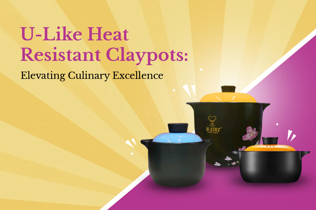 U-Like Heat Resistant Claypots: Elevating Culinary Excellence