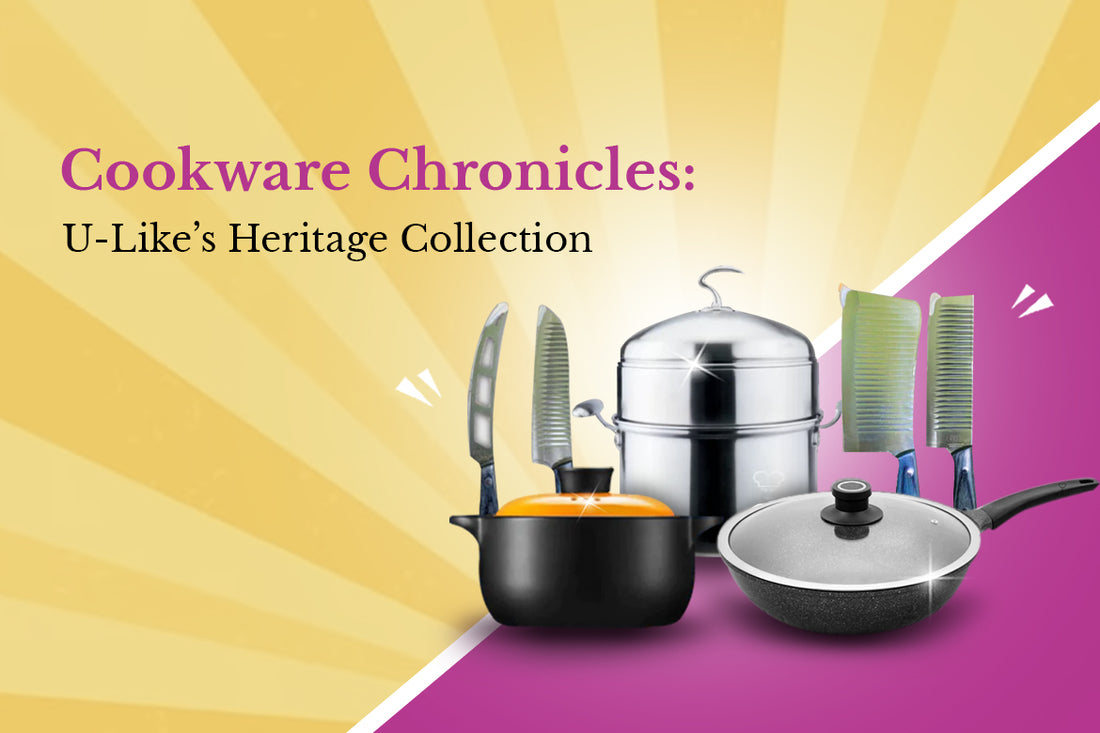 Cookware Chronicles: U-Like’s Heritage Collection