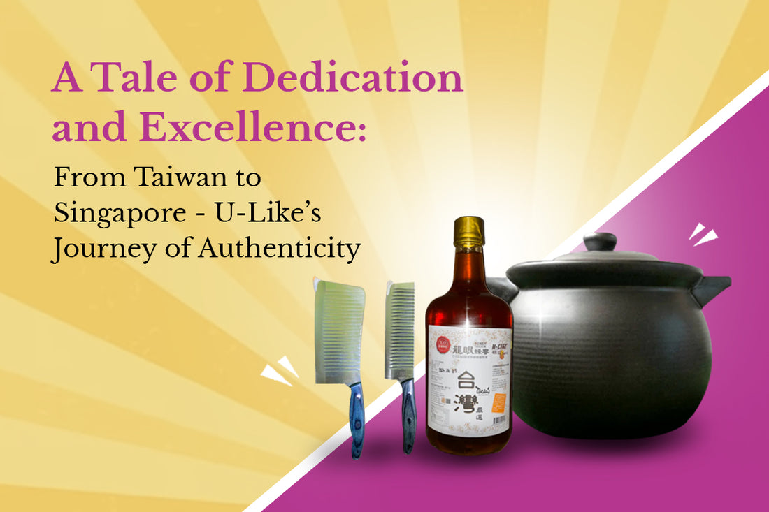 A Tale of Dedication and Excellence: From Taiwan to Singapore - U-Like’s Journey of Authenticity