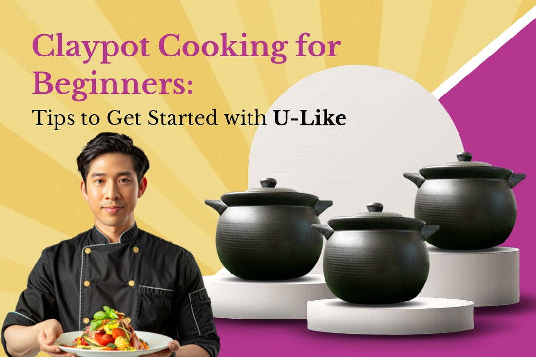 Claypot Cooking for Beginners Tips to Get Started with U-Like