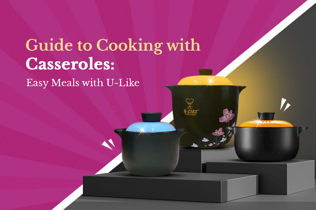 Guide to Cooking with Casseroles: Easy Meals with U-Like