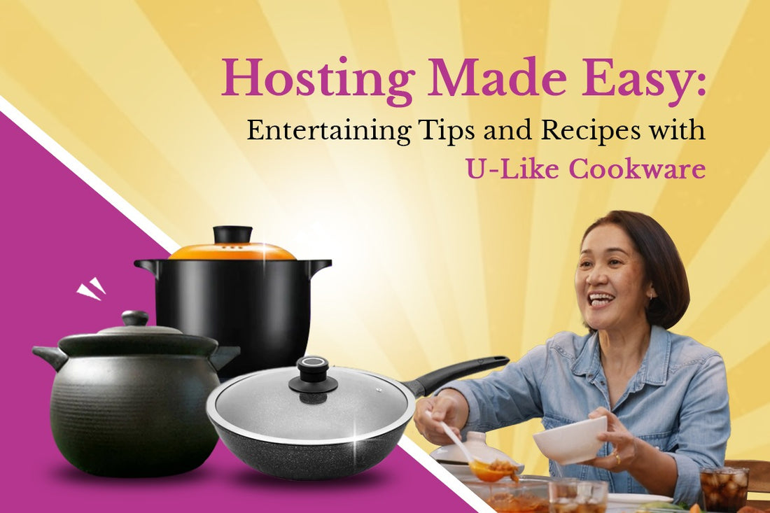 Hosting Made Easy: Entertaining Tips and Recipes with U-Like Cookware 