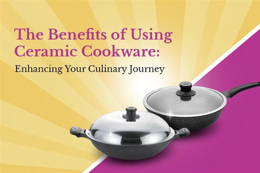 The Benefits of Using Ceramic Cookware: Enhancing Your Culinary Journey