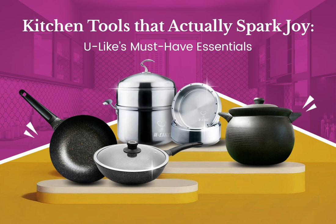 Kitchen Tools that Actually Spark Joy U-Like’s Must-Have Essentials