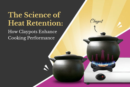 The Science of Heat Retention How Claypots Enhance Cooking Performance