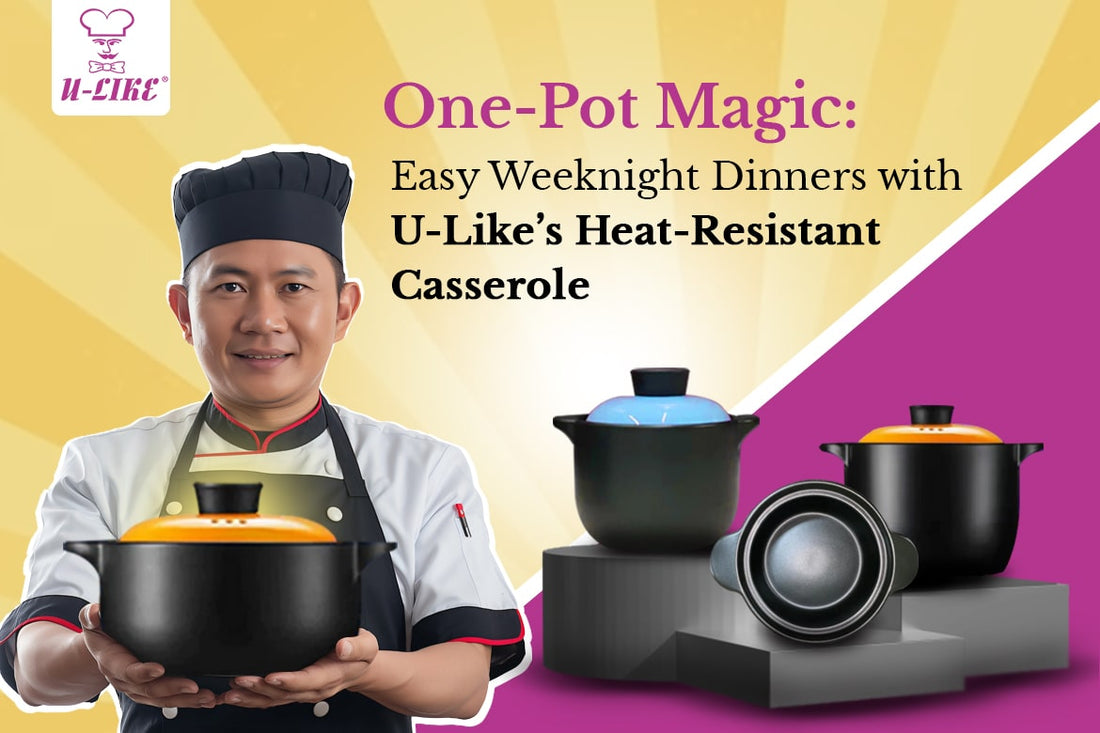 One-Pot Magic: Easy Weeknight Dinners with U-Like’s Heat-Resistant Casserole