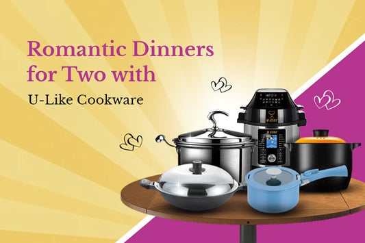 Romantic Dinners for Two with U-Like Cookware